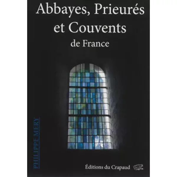 Abbayes, prieurés et couvents de France - Philippe Mery