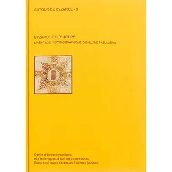 Byzance et l'Europe: L'héritage historiographique d'Evelyne Patlagean - Claudine Delacroix-Besnier, Collectif