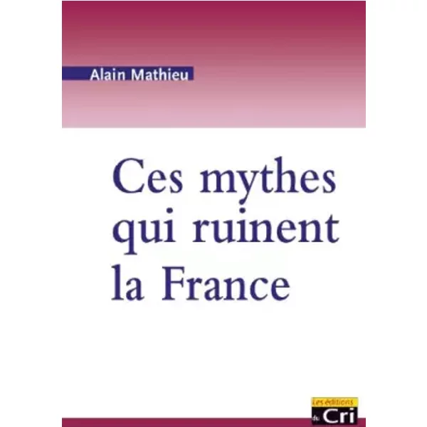 Ces Mythes Qui Ruinent La France - Alain Mathieu-image