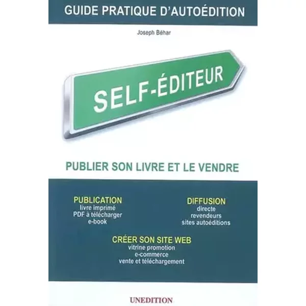 Self-Editeur - Guide Pratique d'Autoédition - Joseph Béhar