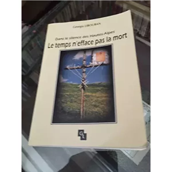 Le Temps N'efface Pas La Mort. Dans Le Silence Des Hautes-Alpes - Georgia Libouban-image