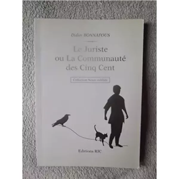 LE JURISTE OU LA COMMUNAUTE DES CINQ CENT - Didier BONNAFOUS