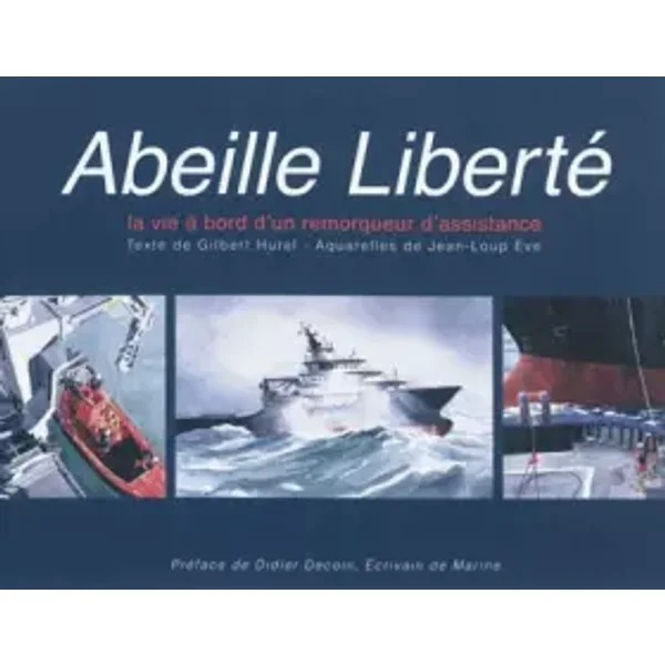 Abeille Liberté - La vie à bord d'un remorqueur d'assistance - Eve j.-l. hurel G.