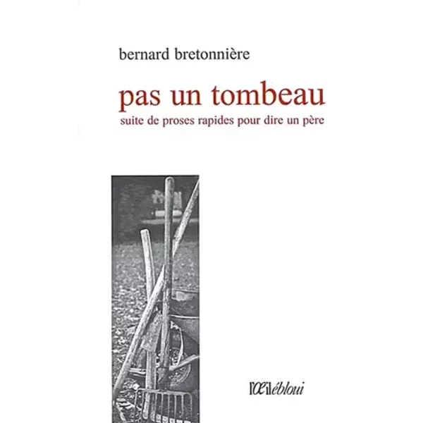 Pas un tombeau : Suite de proses rapides pour dire un père - Bernard Bretonnière