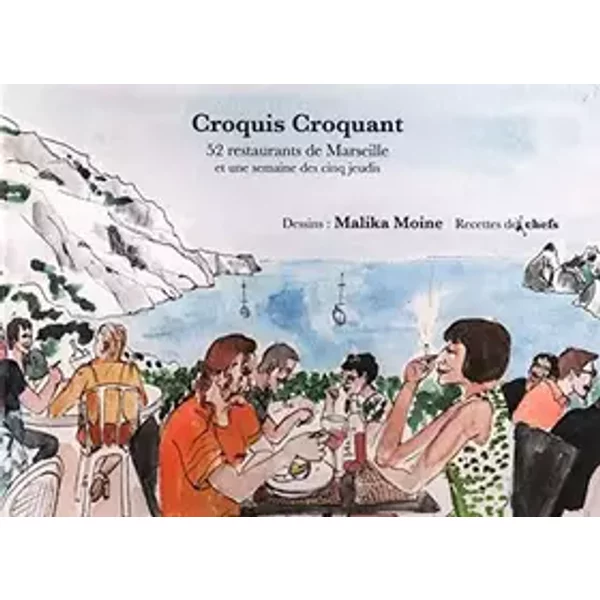 Croquis Croquant, 52 Restaurants de Marseille et Une semaine Des Cinq Jeudis - Malika Moine