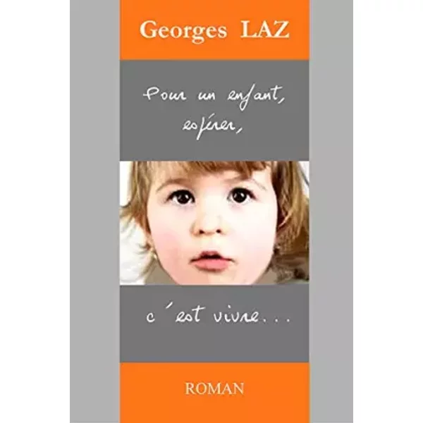 Pour un enfant, espérer, c'est vivre... - Georges LAZ