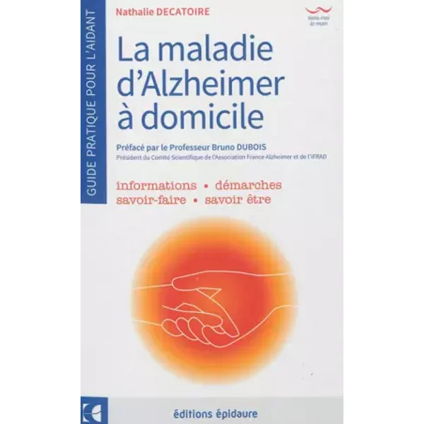 La maladie d'Alzheimer - A domicile - Le guide de l'aidant au quotidien - Nathalie Decatoire