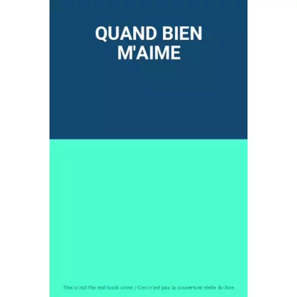 QUAND BIEN M'AIME