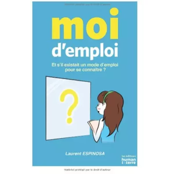 Moi d'emploi: Et s'il existait un mode d'emploi pour se connaître ? - Laurent Espinosa