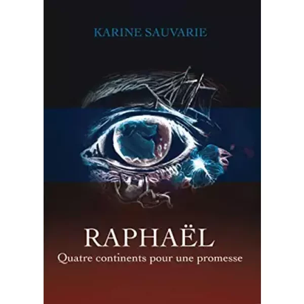 Raphaël: Quatre continents pour une promesse - Karine Sauvarie
