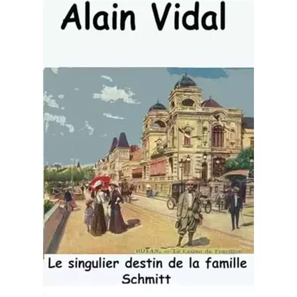 Le singulier destin de la famille Schmitt - Alain Vidal