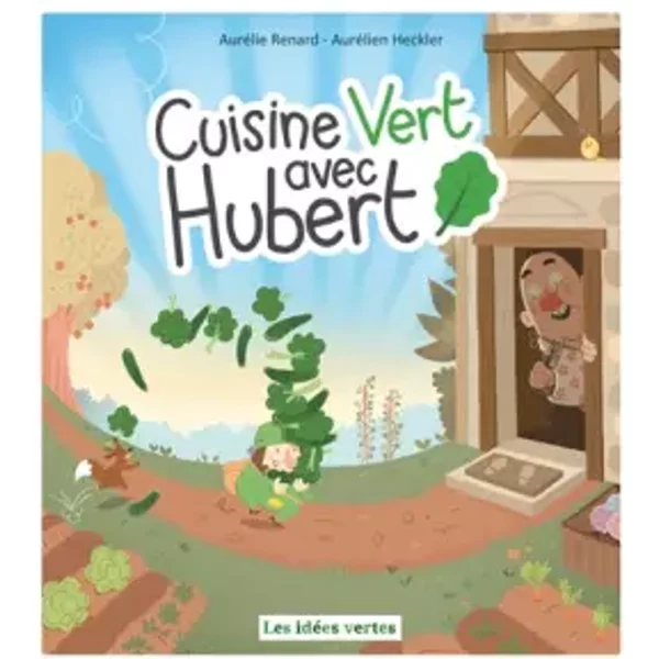 Cuisine vert avec Hubert - Aurélie Renard, Aurélien Heckler
