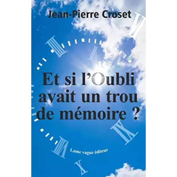 Et Si L'oubli Avait Un Trou De MéMoire ? - Croset Jean-Pierre-image