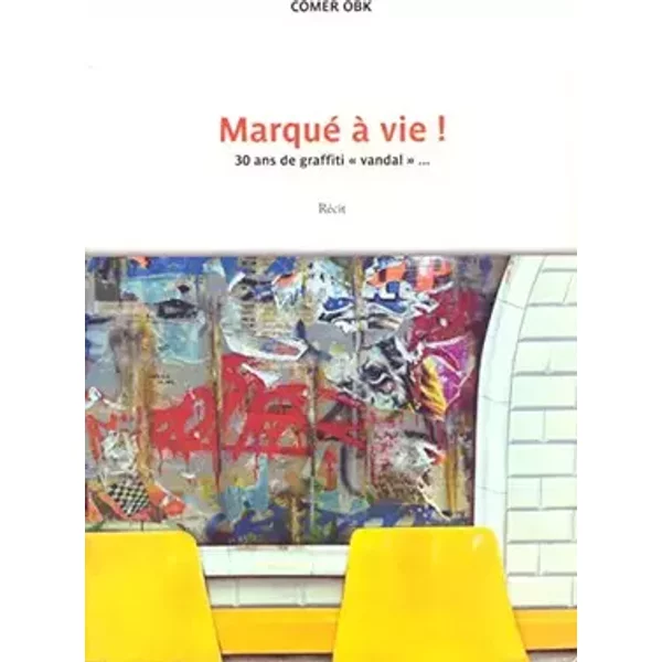 Marqué à vie ! 30 ans de graffiti "vandal"... Récit - Comer Obk