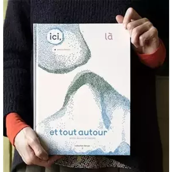 Ici, là et tout autour: Ou entre danse et nature - Patricia Ferrara