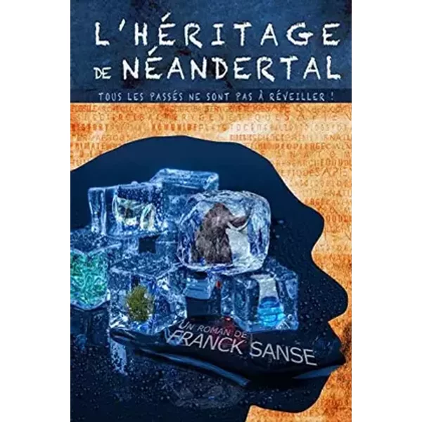 L'héritage de Néandertal: Tous les passés ne sont pas à réveiller - franck sanse