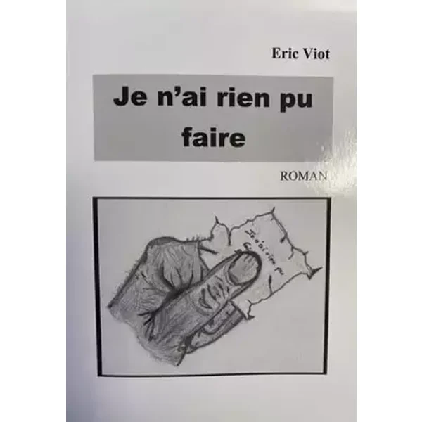 Je n'ai rien pu faire - Eric Viot