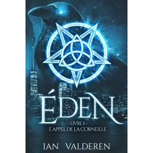 ÉDEN - Livre I: L'APPEL DE LA CORNEILLE - Ian VALDEREN