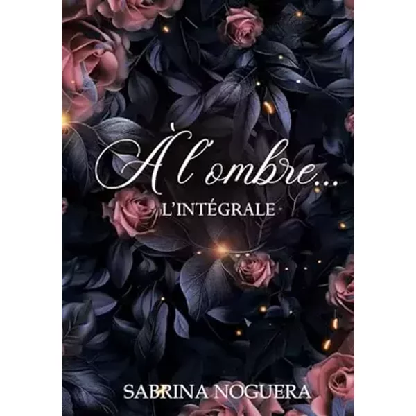 À l'ombre...: L'intégrale - Sabrina Noguera