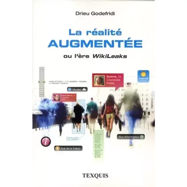 La réalité augmentée ou l'ère WikiLeaks - Drieu Godefridi