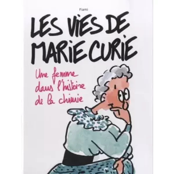 Les Vies De Marie Curie: Une Femme Dans L'histoire De La Chimie - Fiami-image