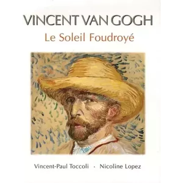 Vincent Van gogh : Le Soleil Foudroyé, Art et Poésie, tome 2 - Vincent-Paul Toccoli, Nicoline Lopez
