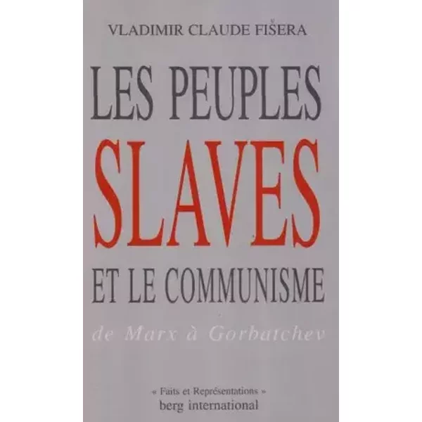 Les peuples slaves et le communisme de Marx à Gorbatchev - Vladimir Claude Fisera
