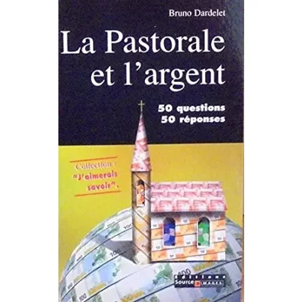 La pastorale et l'argent 50 questions 50 réponses - Bruno Dardelet