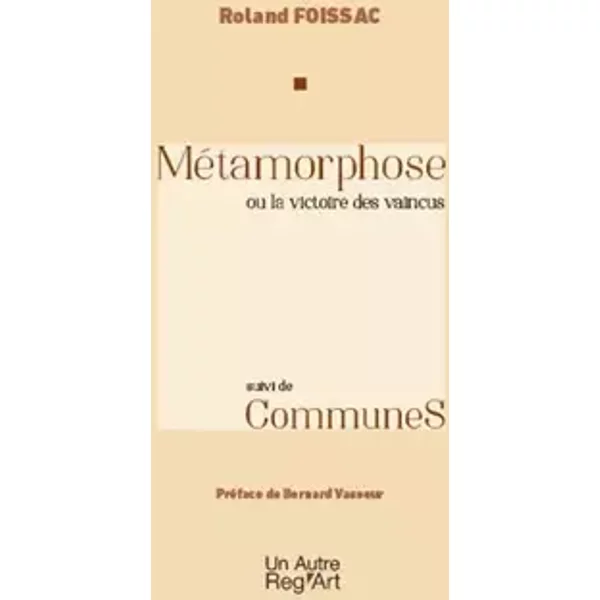 Métamorphose ou la victoire des vaincus - Foissac Roland