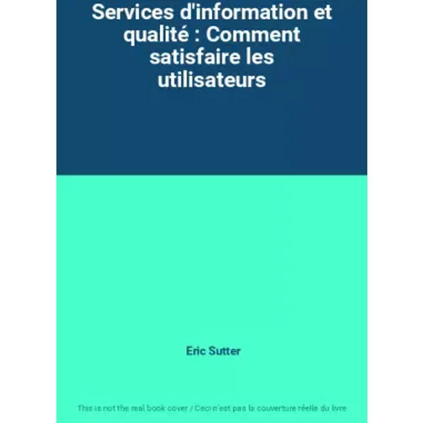Services D'information Et Qualité : Comment Satisfaire Les Utilisateurs - Eric Sutter-image