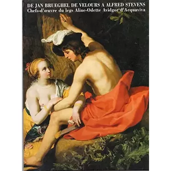 De Jan Brueghel de Velours à Alfred Stevens - Jean Forneris, Béatrice Debrabandere-Descamps, Nice, Musée des beaux-arts Jules Chéret