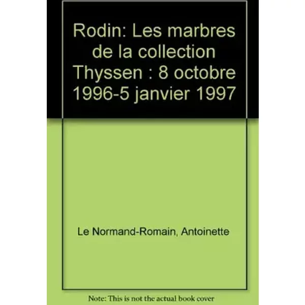 Rodin, les marbres de la collection Thyssen : Exposition, Musée Rodin (8 octobre 1996 - 5 janvier 1997) - Antoinette Le Normand-Romain, Jacques Vilain