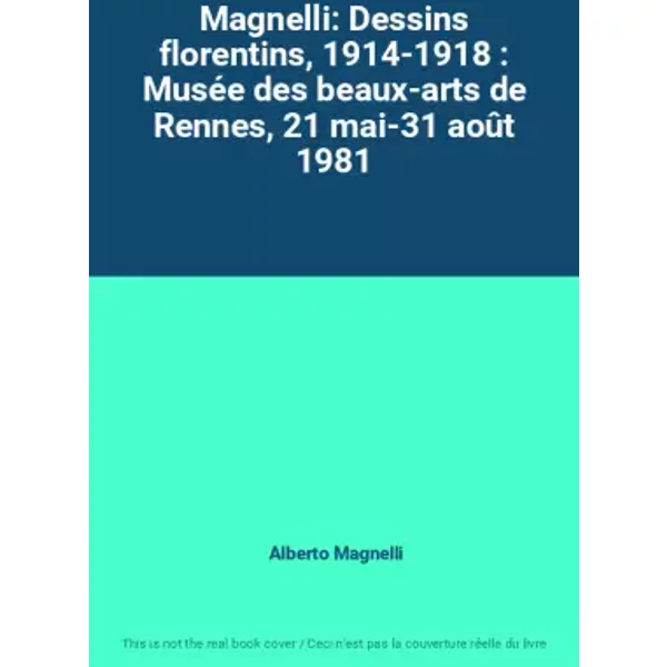 Magnelli: Dessins florentins, 1914-1918 : Musée des beaux-arts de Rennes, 21 mai-31 août 1981 - Alberto Magnelli