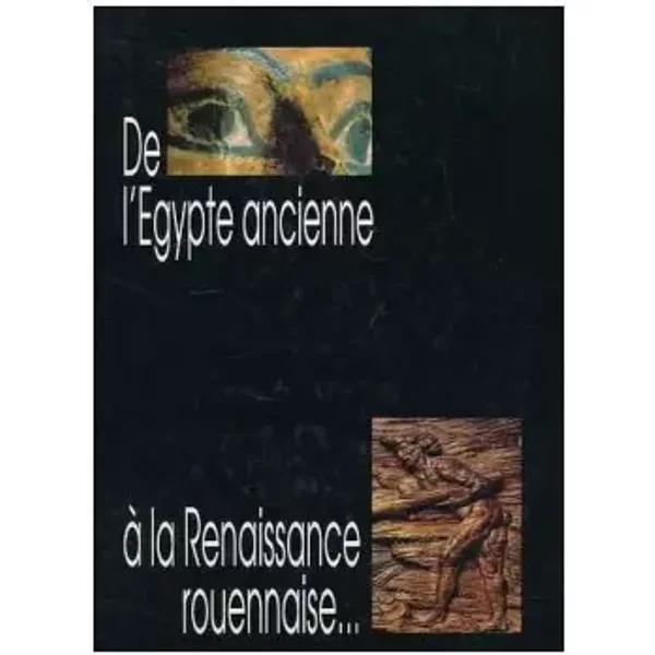 De l'Egypte ancienne à la renaissance rouennaise. Musée des antiquités de Rouen - Seine-Maritime (France). Musee departemental des antiquites