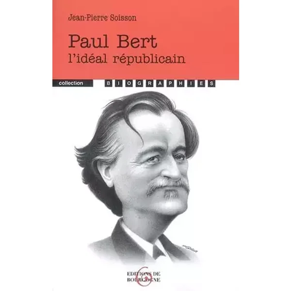 Paul Bert : L'idéal républicain - Jean-Pierre Soisson