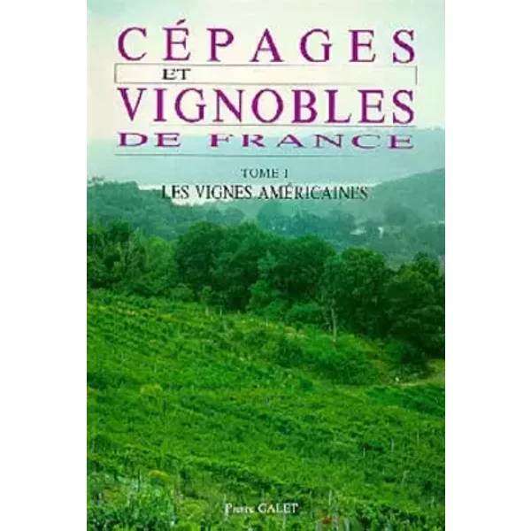 Cépages et Vignobles de France : Tome 1, Les Vignes américaines - Pierre Galet