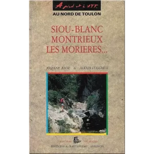 Randonnées à pied et à VTT : Siou-Blanc, Montrieux, Les Morières - Alexis Lucchesi, Josiane Alor