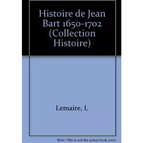 Histoire de Jean Bart : 1650-1702 (Histoire) - Louis Lemaire