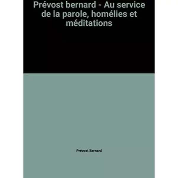 Au Service De La Parole. Homelies Et MéDitations Pour Les Trois Annees Litu - Bernard PréVost-image