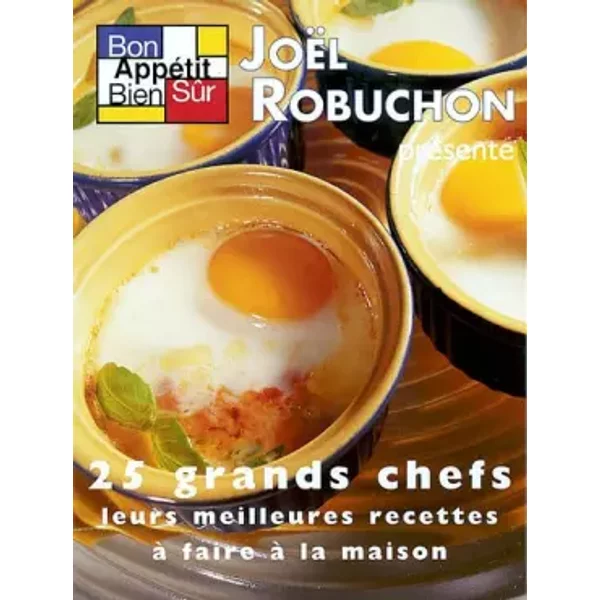 Bon appétit bien sûr, tome 4 : 25 grands chefs, leurs meilleures recettes à faire à la maison - Joël Robuchon