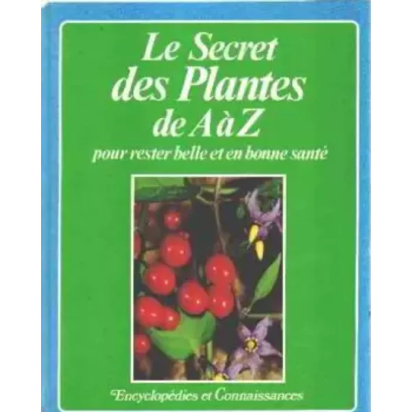 Le Secret Des Plantes De A A Z Pour Rester Belle Et En Bonne Santé - Collectif-image