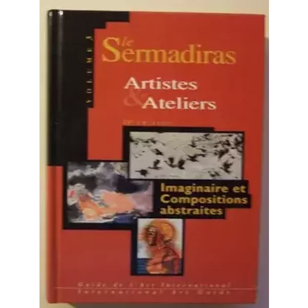 Sermadiras, imaginaire et compositions abstraites, tome 3. Artistes et ateliers - SERMADIRAS
