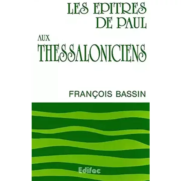 Les épîtres de Paul aux Thessaloniciens - François Bassin