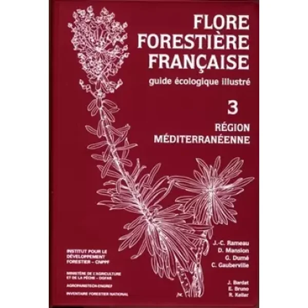 Flore forestière française tome 3 : Région méditerranéenne - Collectif, Jean-Claude Rameau, Dominique Mansion, Gérard Dumé, Christian Gauberville