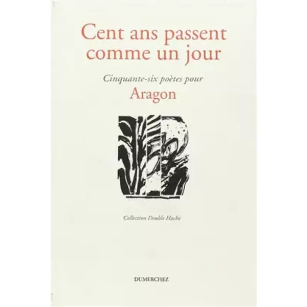 Cent ans passent comme un jour : Cinquante-six poètes pour Aragon - Collectif, Marie Etienne, Gérard Titus-Carmel