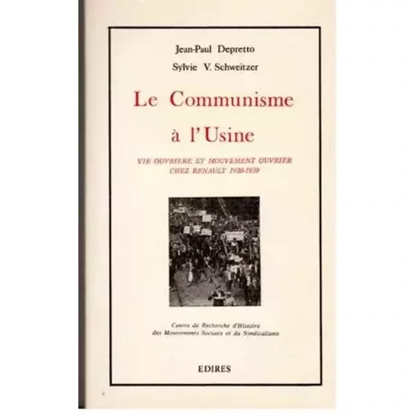 Le Communisme à l'usine - Jean-Paul Deprette, Sylvie Schweitzer, Centre de recherches sur l'histoire des mouvements sociaux et du syndicalisme