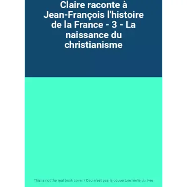 Claire Raconte à Jean-FrançOis L'histoire De La France - 3 - La Naissance Du Christianisme-image