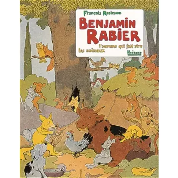 Benjamin Rabier: L'homme qui fait rire les animaux - François Robichon