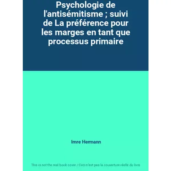Psychologie de l'antisémitisme ; suivi de La préférence pour les marges en tant que processus primaire - Imre Hermann