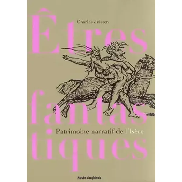 Etres fantastiques du Dauphiné : Patrimoine narratif de l'Isère - Charles Joisten, Nicolas Abry, Alice Joisten